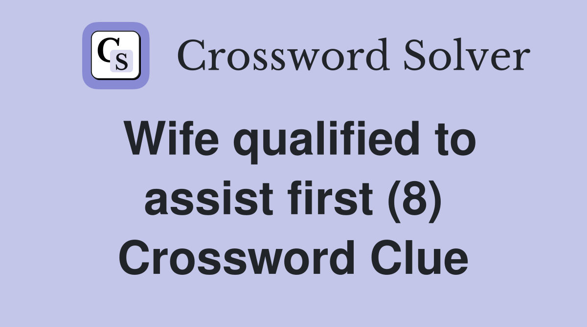 Wife qualified to assist first (8) Crossword Clue