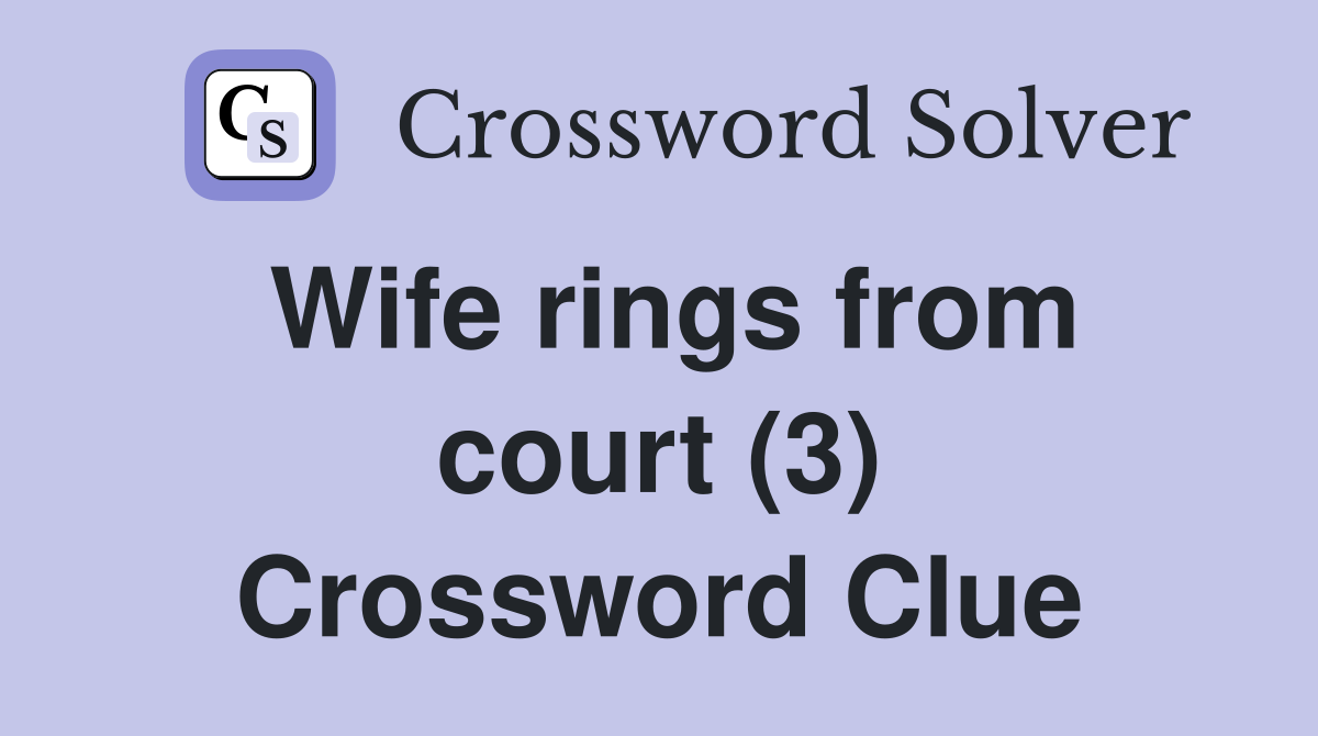 Wife rings from court (3) Crossword Clue