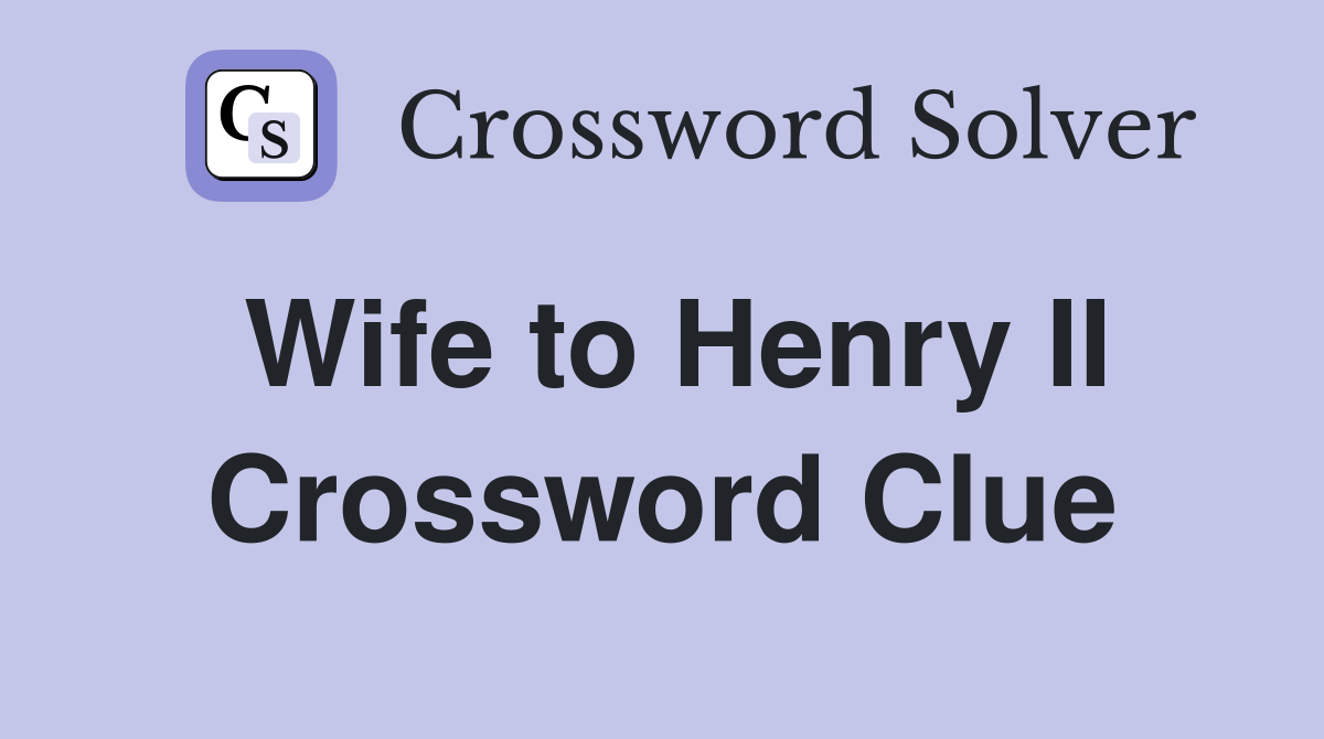 Wife to Henry II Crossword Clue