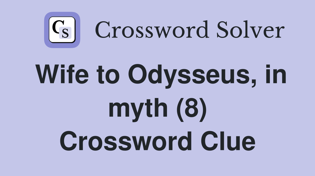 Wife to Odysseus, in myth (8) Crossword Clue
