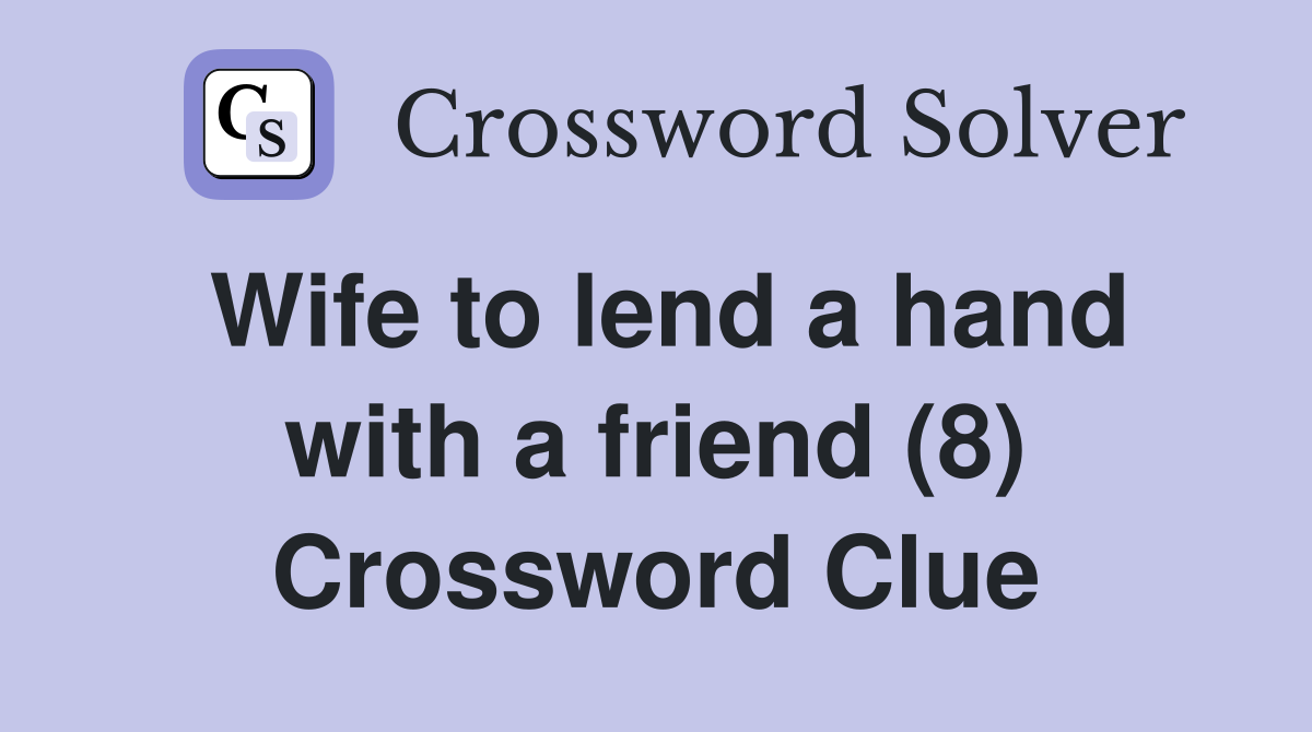 Wife to lend a hand with a friend (8) Crossword Clue