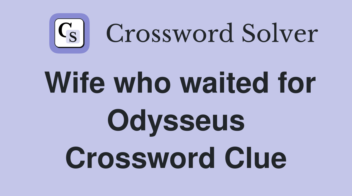 Wife who waited for Odysseus Crossword Clue