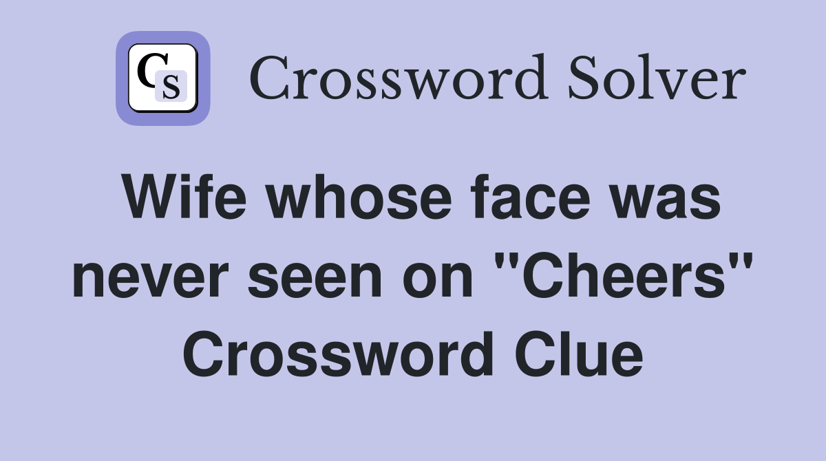 Wife whose face was never seen on "Cheers" Crossword Clue