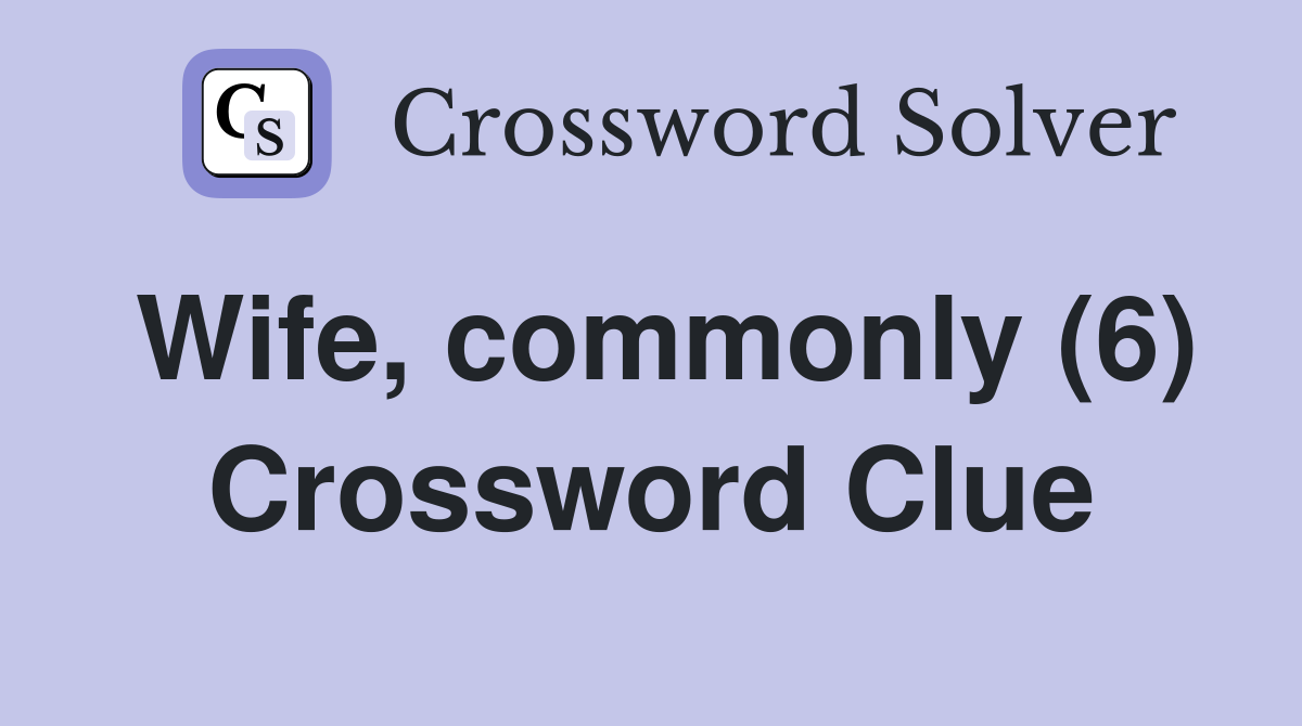 Wife, commonly (6) Crossword Clue