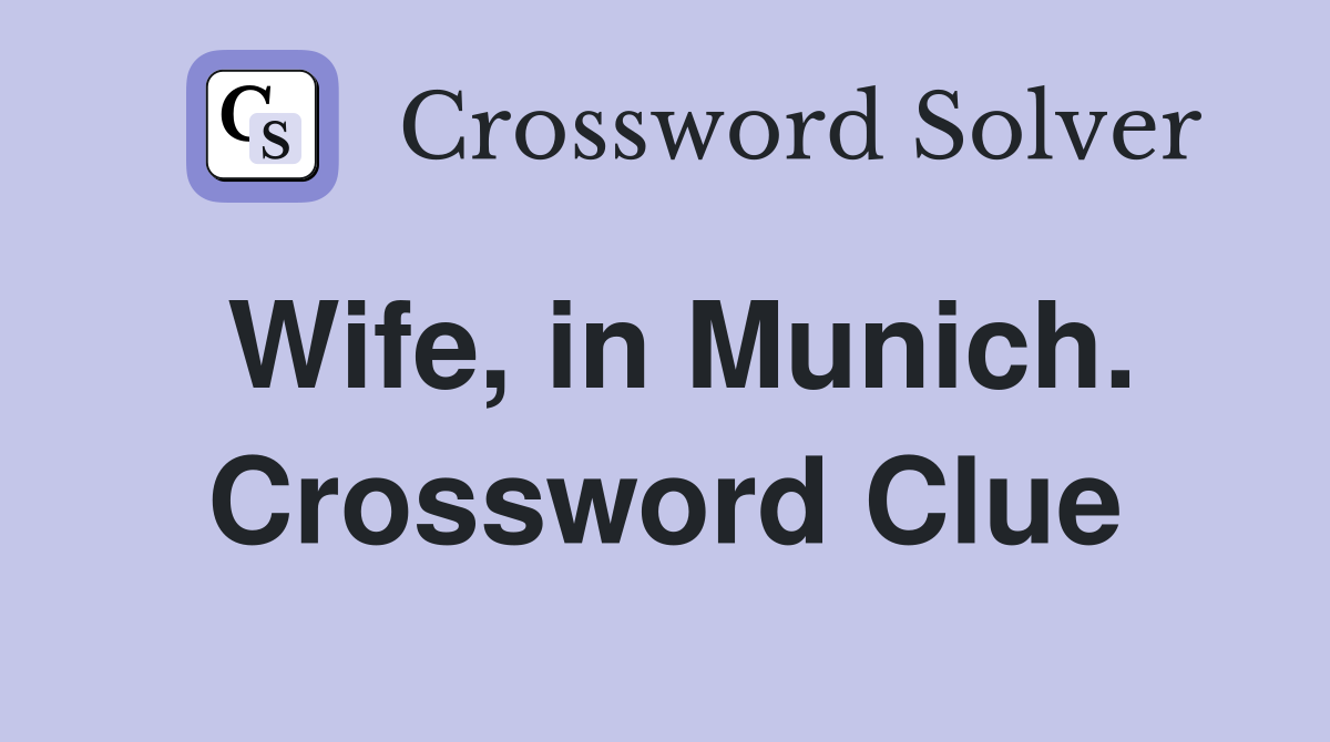 Wife, in Munich. Crossword Clue