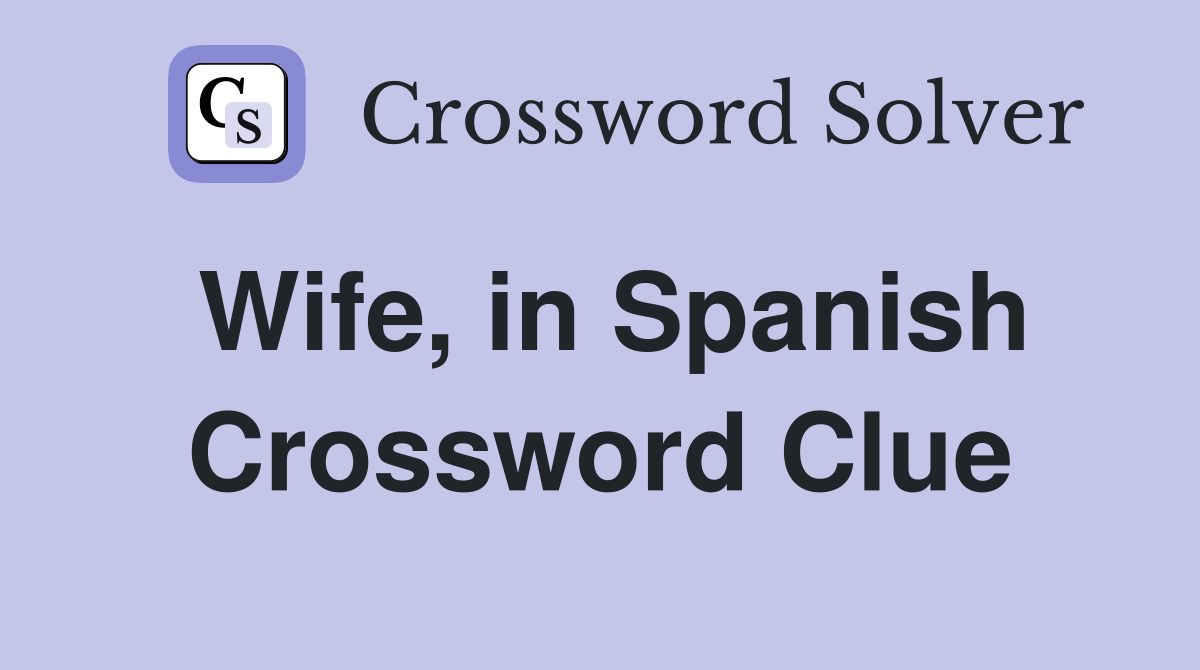 Wife, in Spanish Crossword Clue