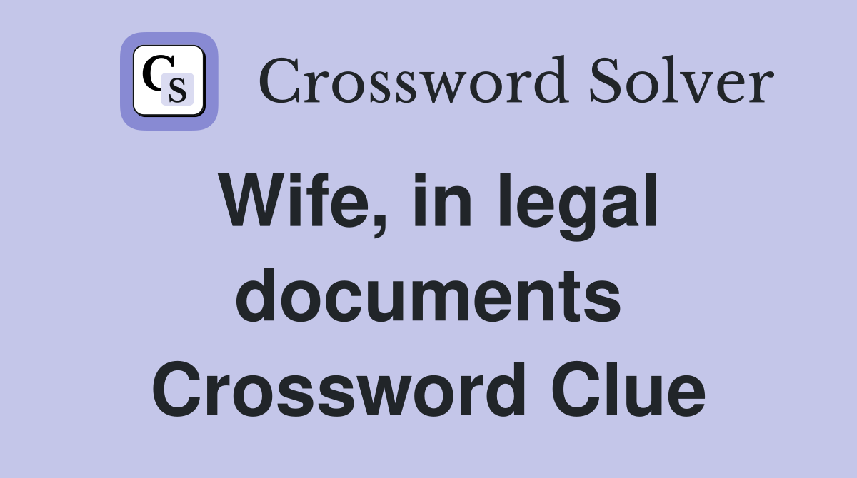 Wife, in legal documents Crossword Clue