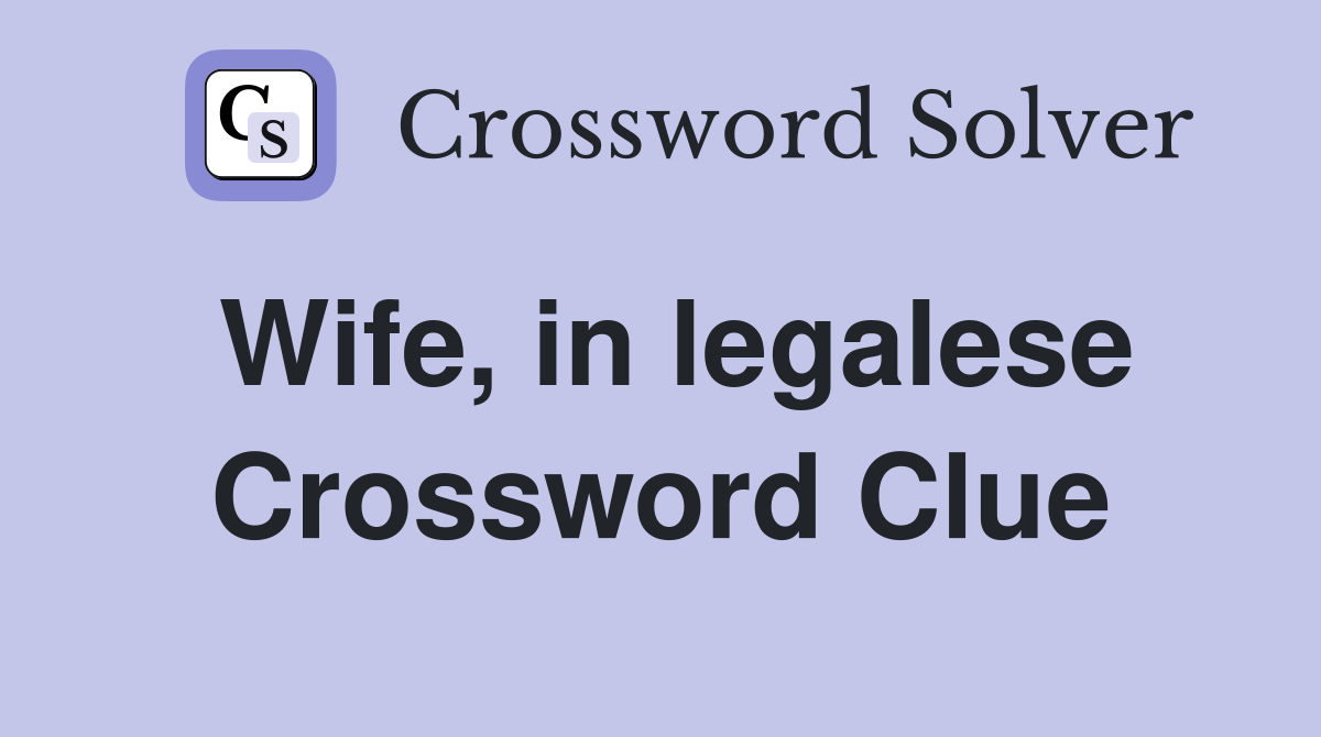 Wife, in legalese Crossword Clue