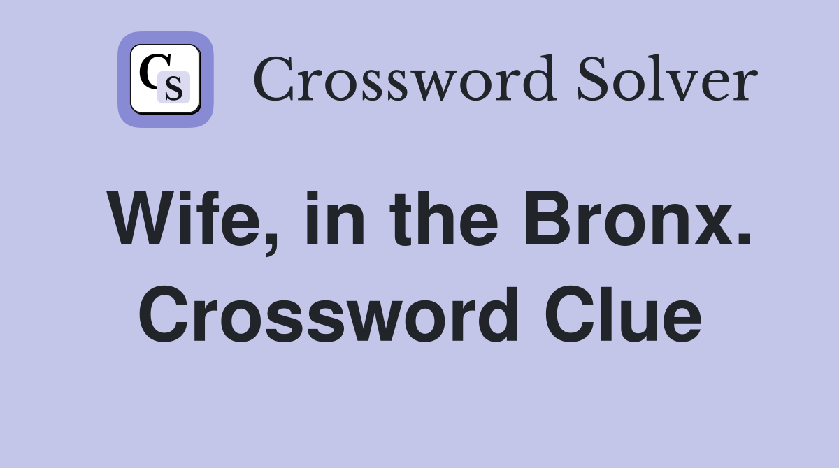 Wife, in the Bronx. Crossword Clue