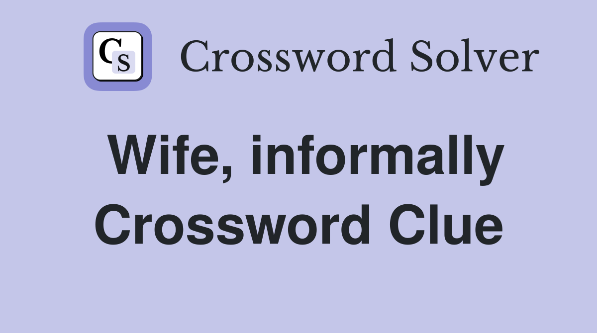 Wife, informally Crossword Clue