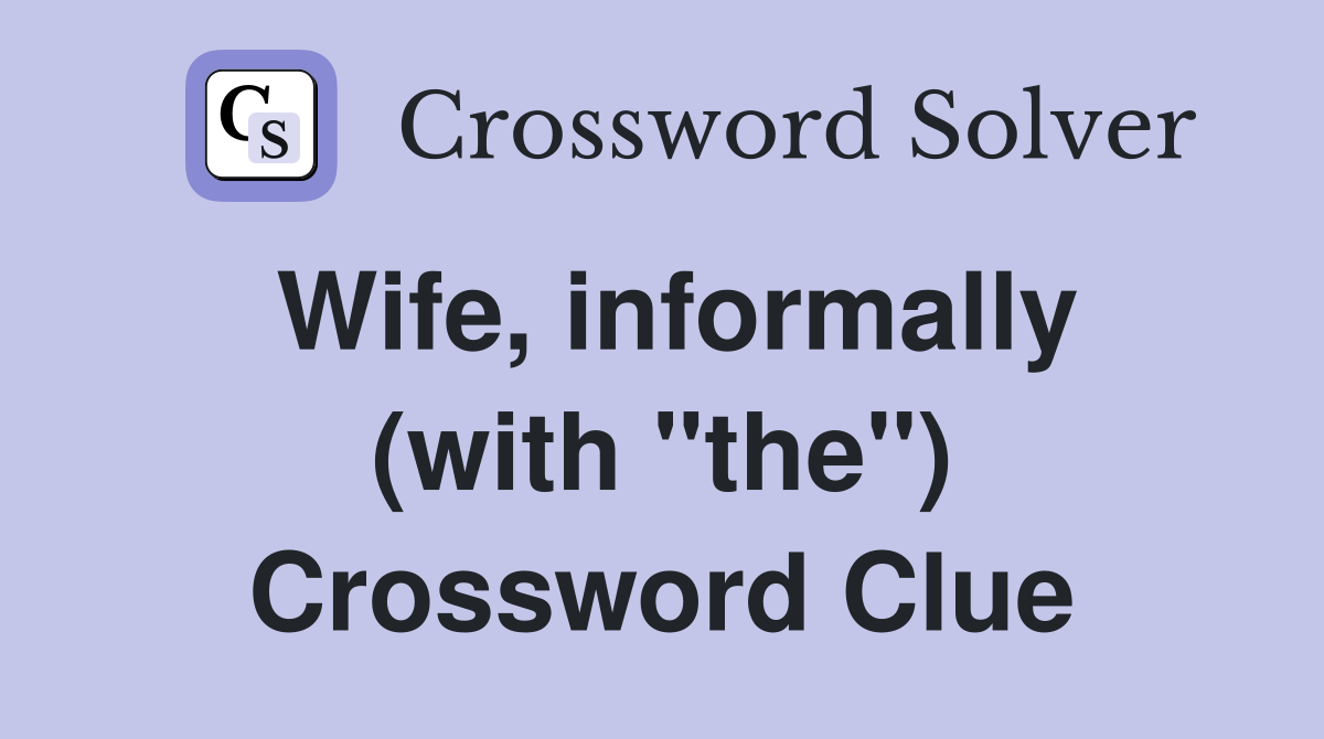 Wife, informally (with "the") Crossword Clue