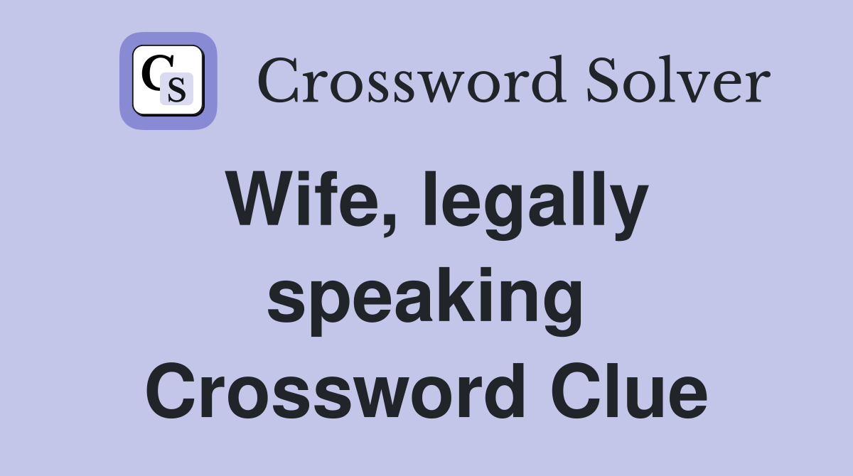 Wife, legally speaking Crossword Clue