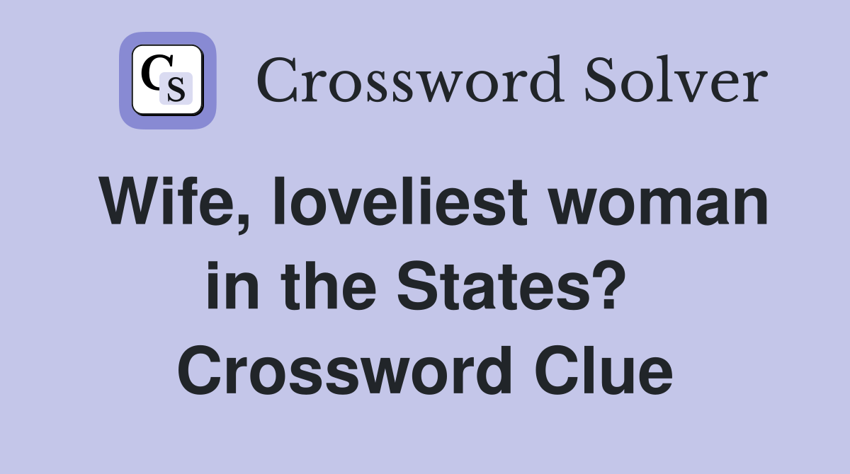 Wife, loveliest woman in the States?  Crossword Clue