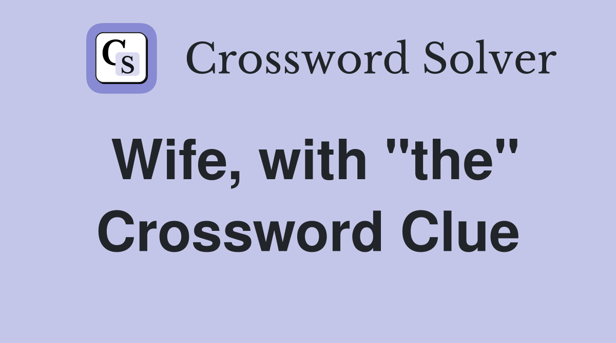 Wife, with "the" Crossword Clue