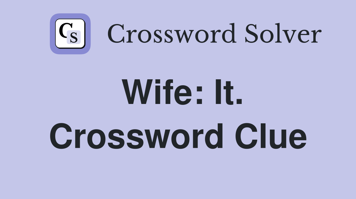 Wife: It. Crossword Clue