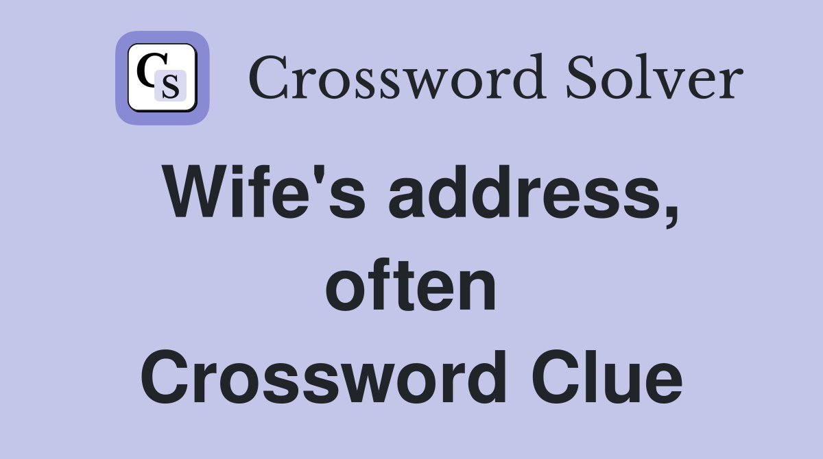 Wife's address, often Crossword Clue
