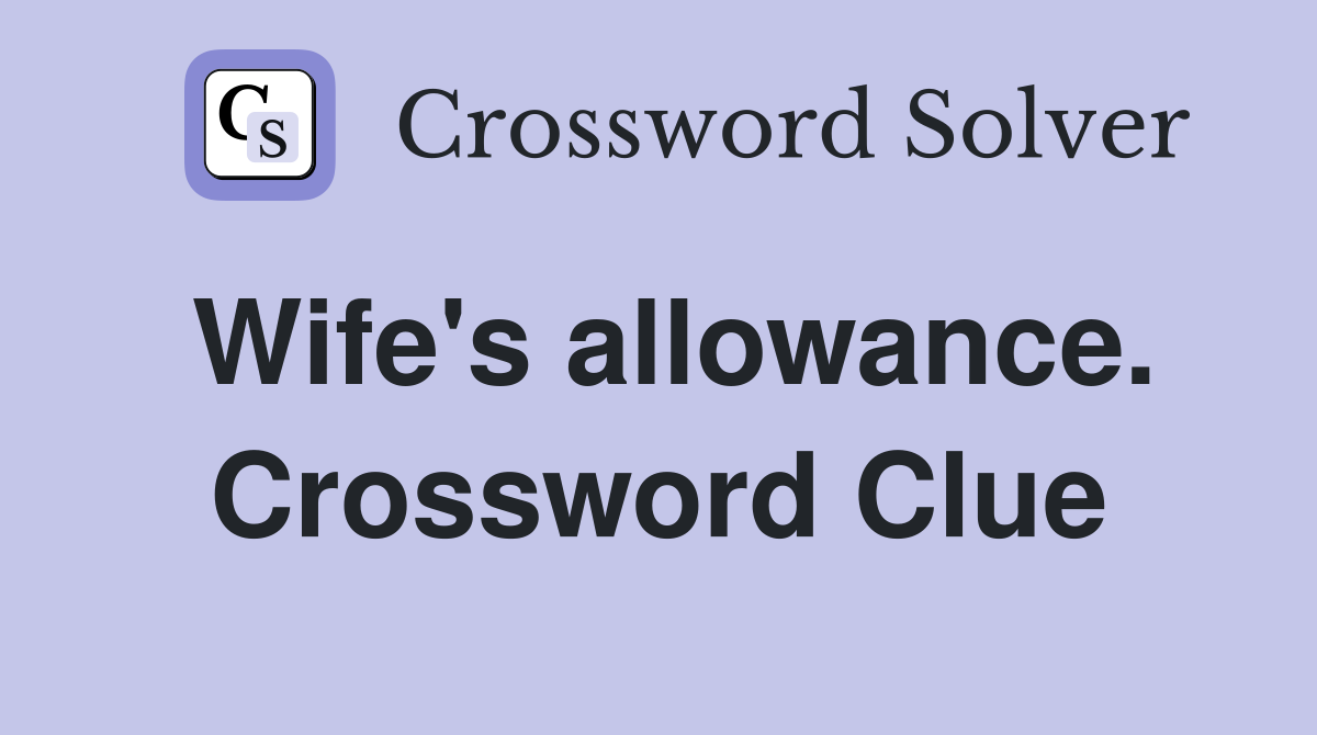 Wife's allowance. Crossword Clue