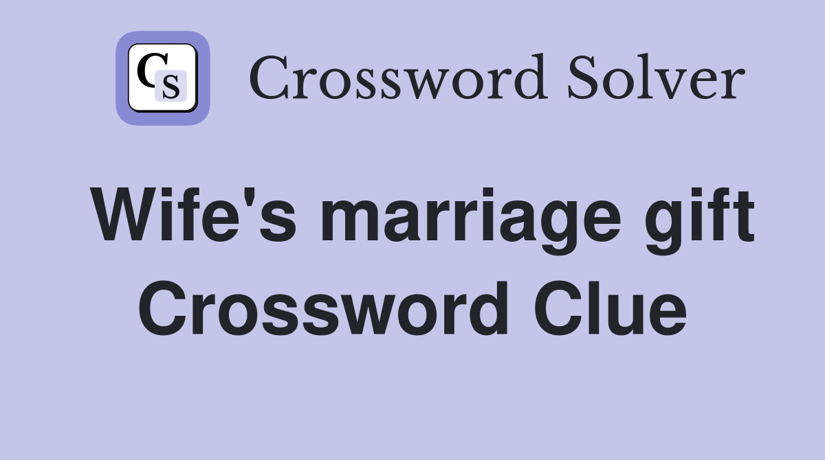 Wife's marriage gift Crossword Clue