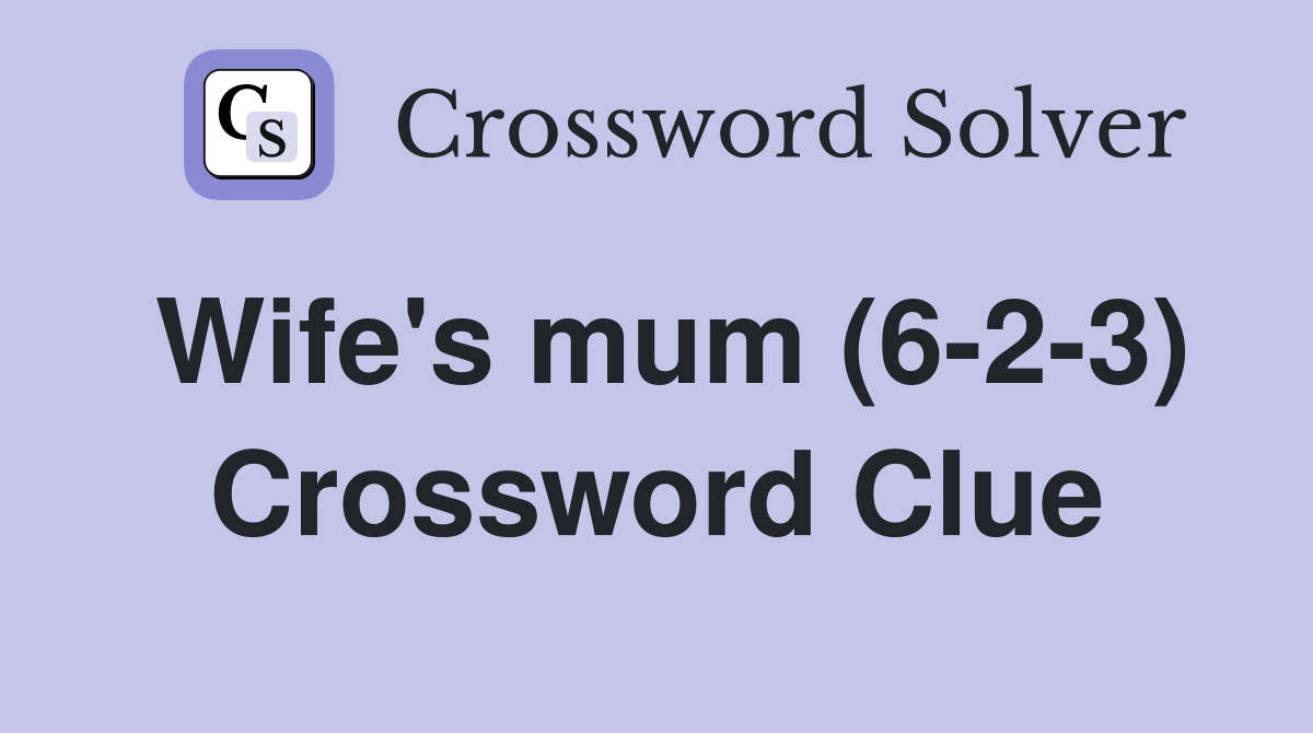 Wife's mum (6-2-3) Crossword Clue