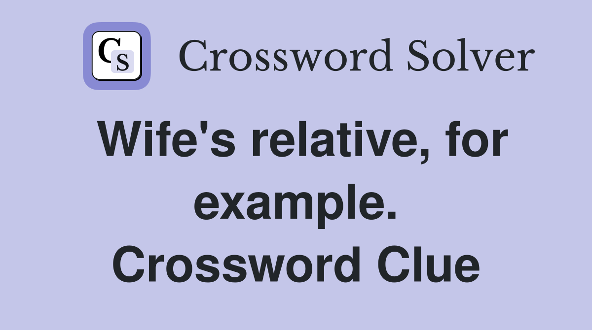 Wife's relative, for example. Crossword Clue