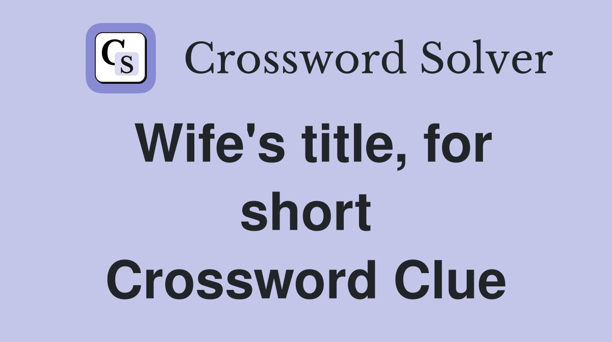 Wife's title, for short Crossword Clue