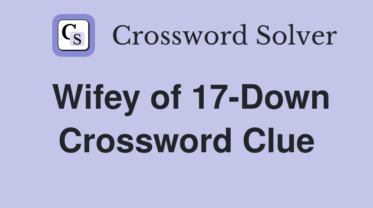 Wifey of 17-Down Crossword Clue