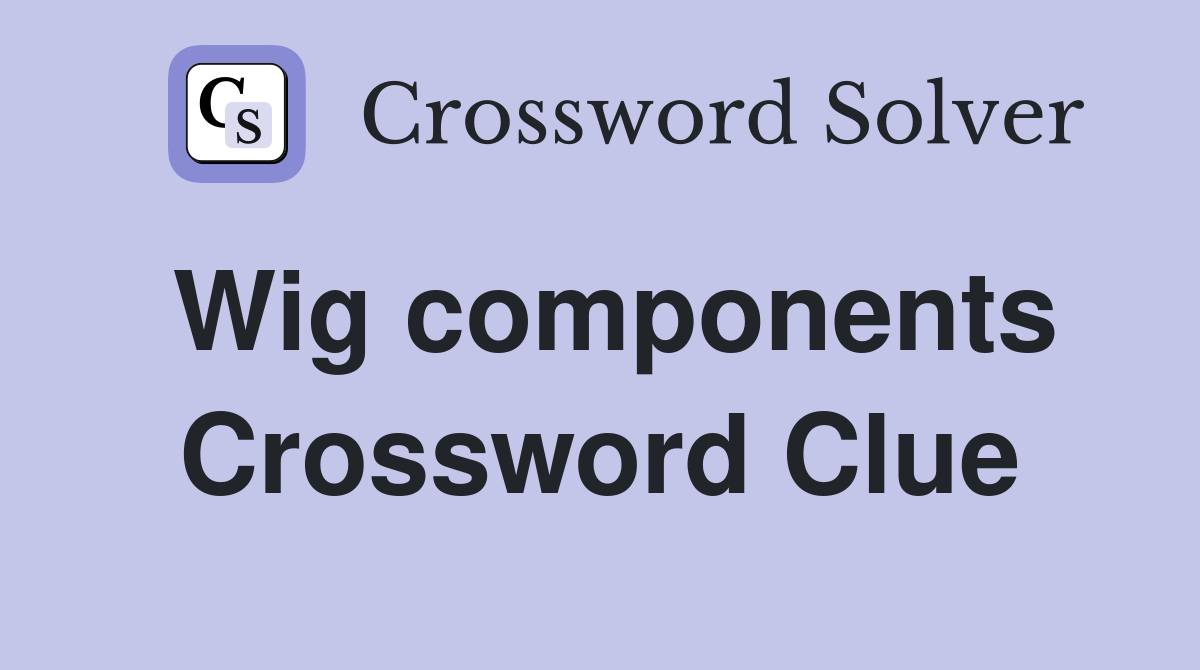 Wig components Crossword Clue