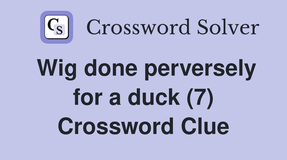 Wig done perversely for a duck (7) Crossword Clue
