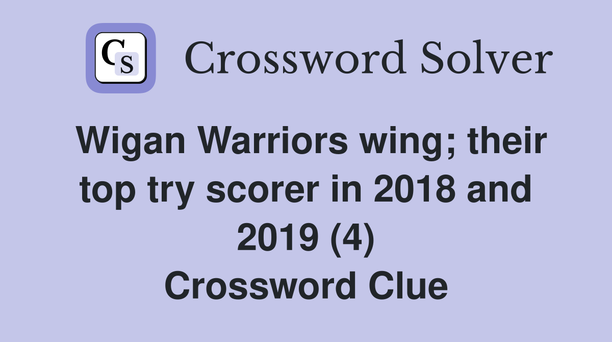 Wigan Warriors wing; their top try scorer in 2018 and 2019 (4) Crossword Clue
