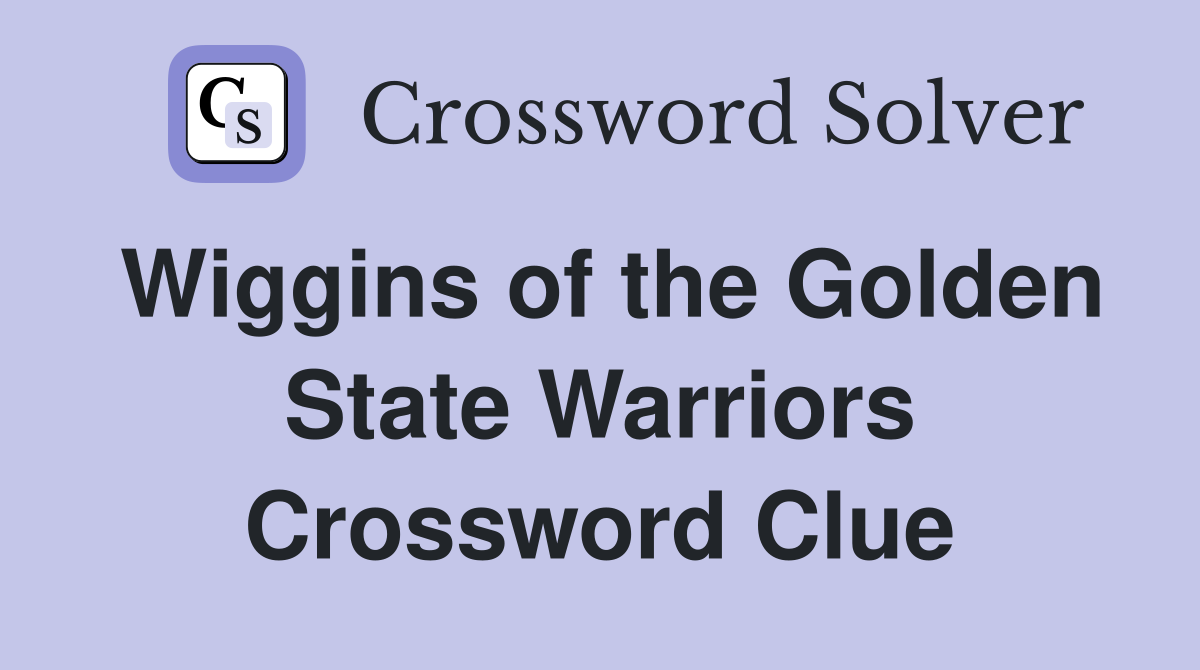 Wiggins of the Golden State Warriors Crossword Clue