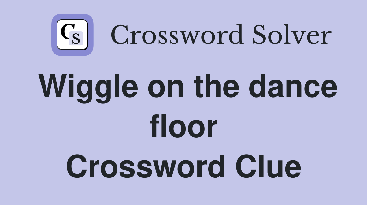 Wiggle on the dance floor Crossword Clue
