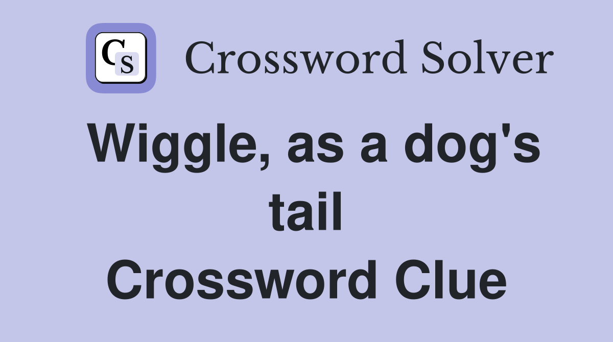 Wiggle, as a dog's tail Crossword Clue