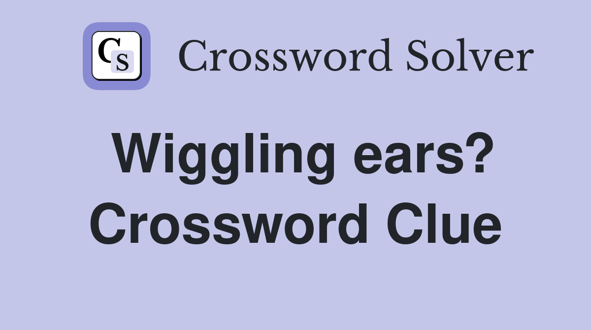 Wiggling ears? Crossword Clue