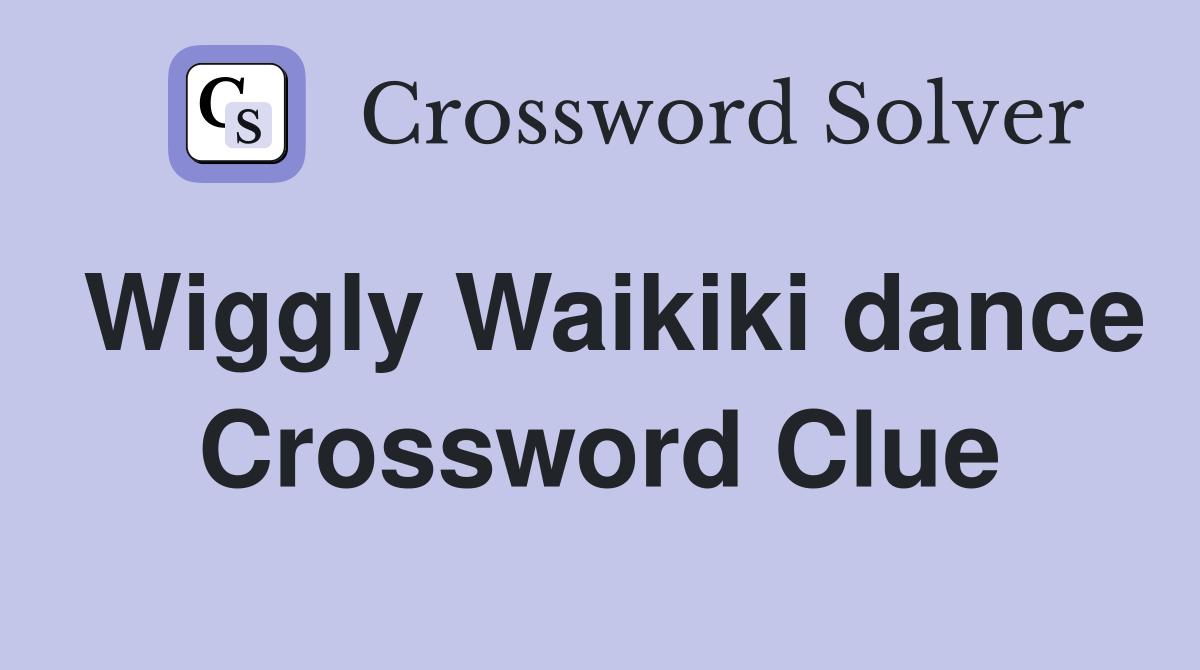 Wiggly Waikiki dance Crossword Clue