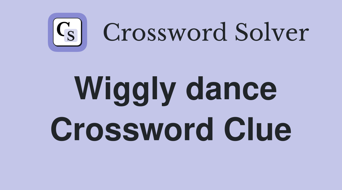 Wiggly dance Crossword Clue