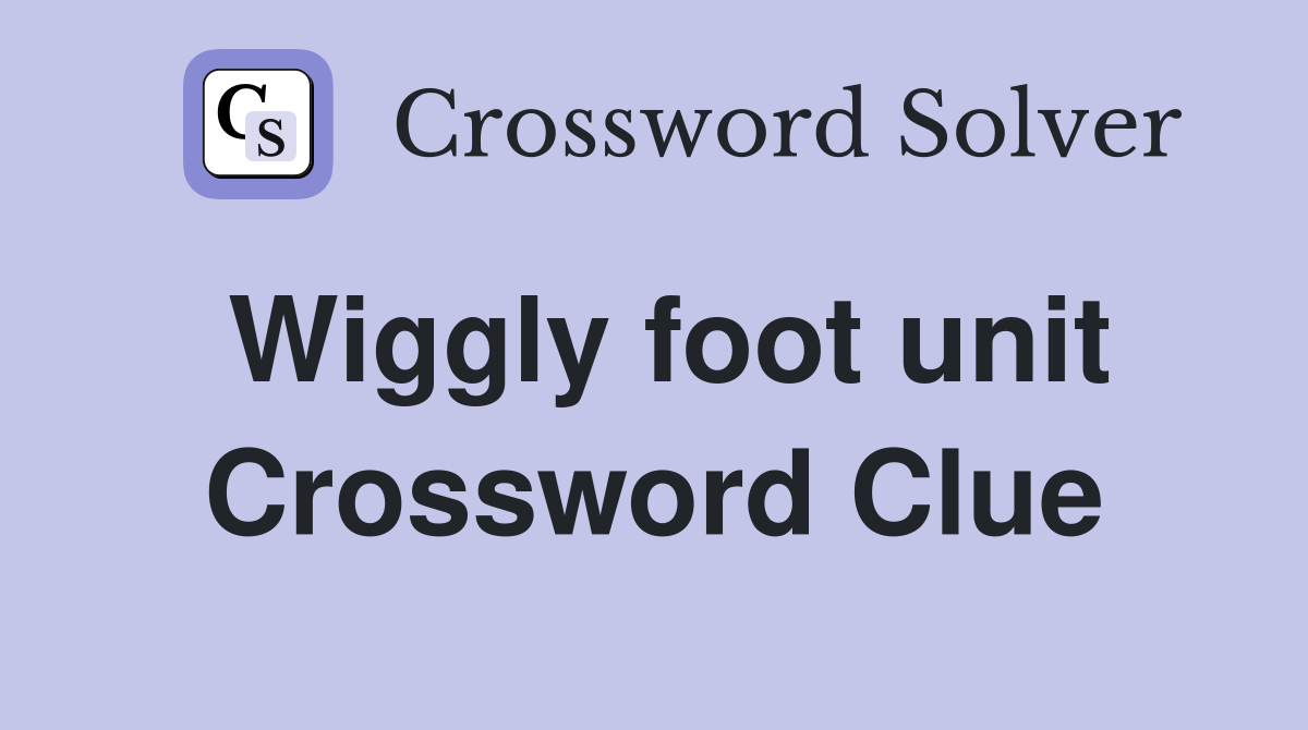 Wiggly foot unit Crossword Clue