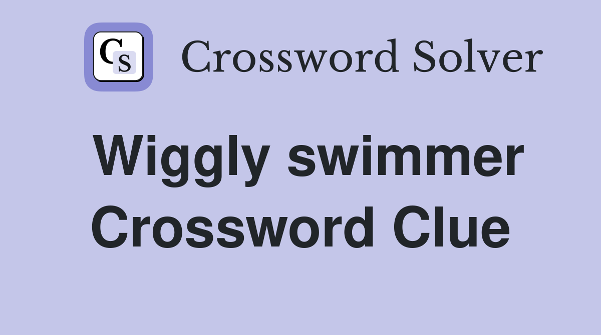 Wiggly swimmer Crossword Clue