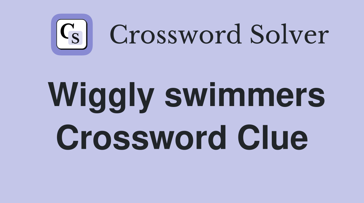 Wiggly swimmers Crossword Clue