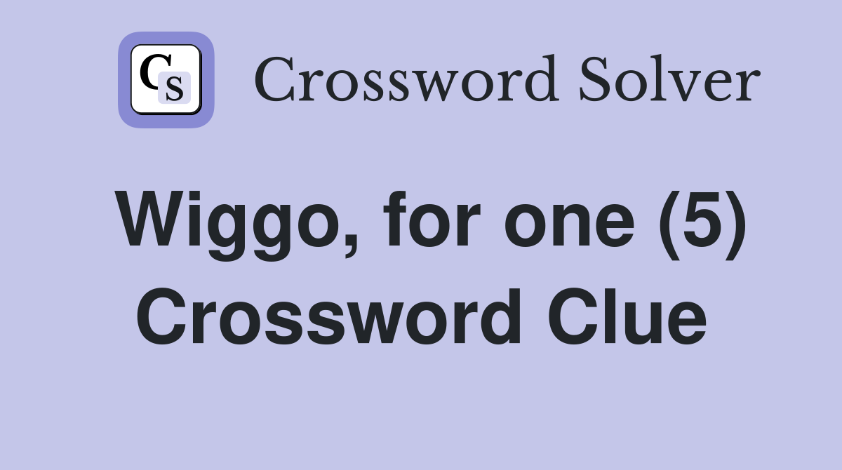 Wiggo, for one (5) Crossword Clue