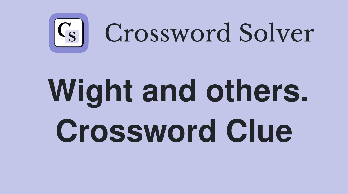 Wight and others. Crossword Clue
