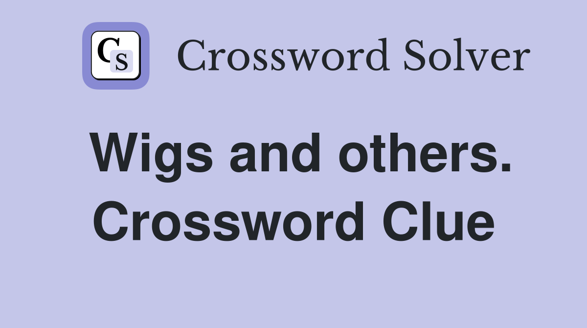 Wigs and others. Crossword Clue