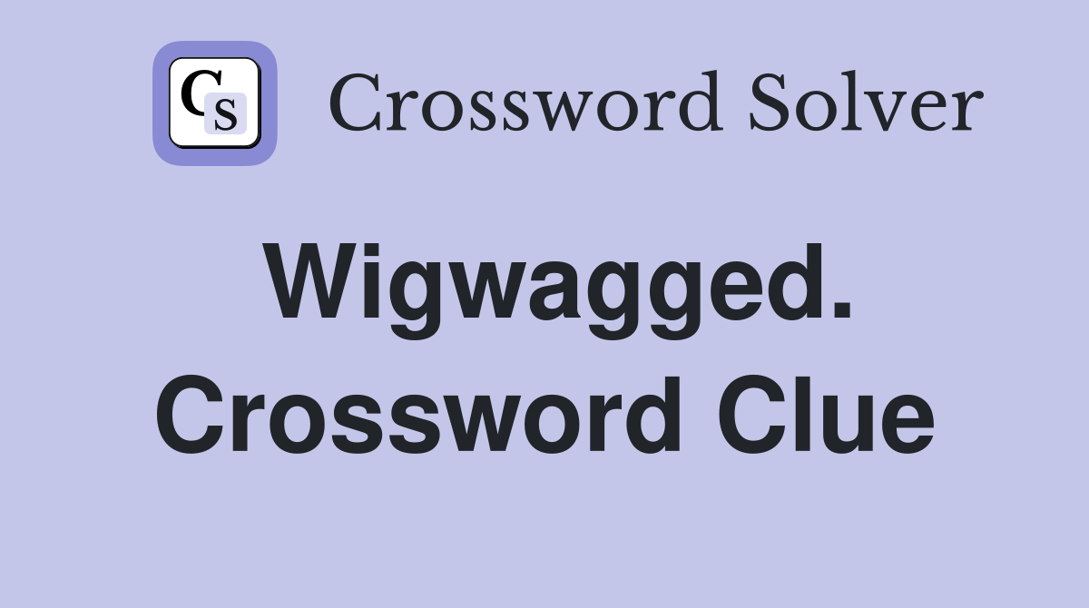 Wigwagged. Crossword Clue