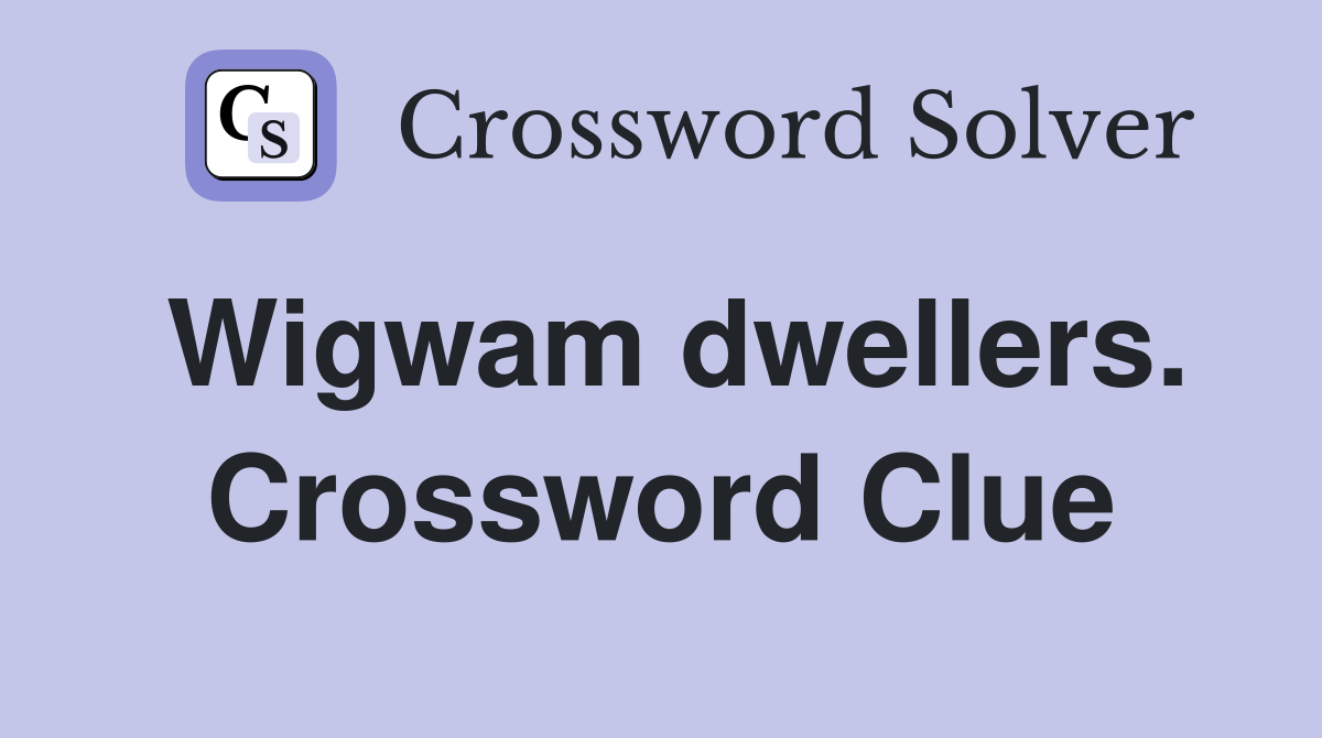 Wigwam dwellers. Crossword Clue