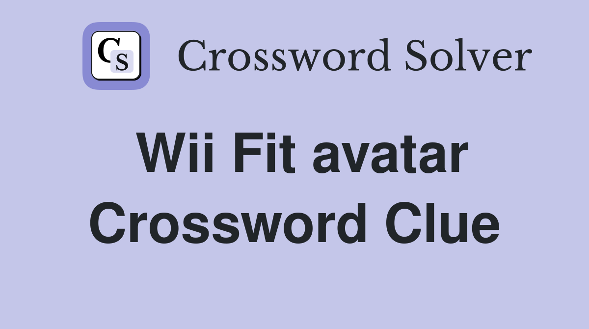 Wii Fit avatar Crossword Clue