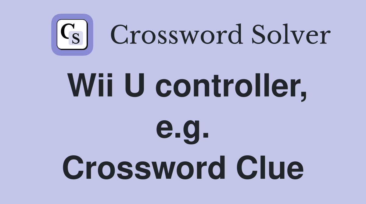 Wii U controller, e.g. Crossword Clue