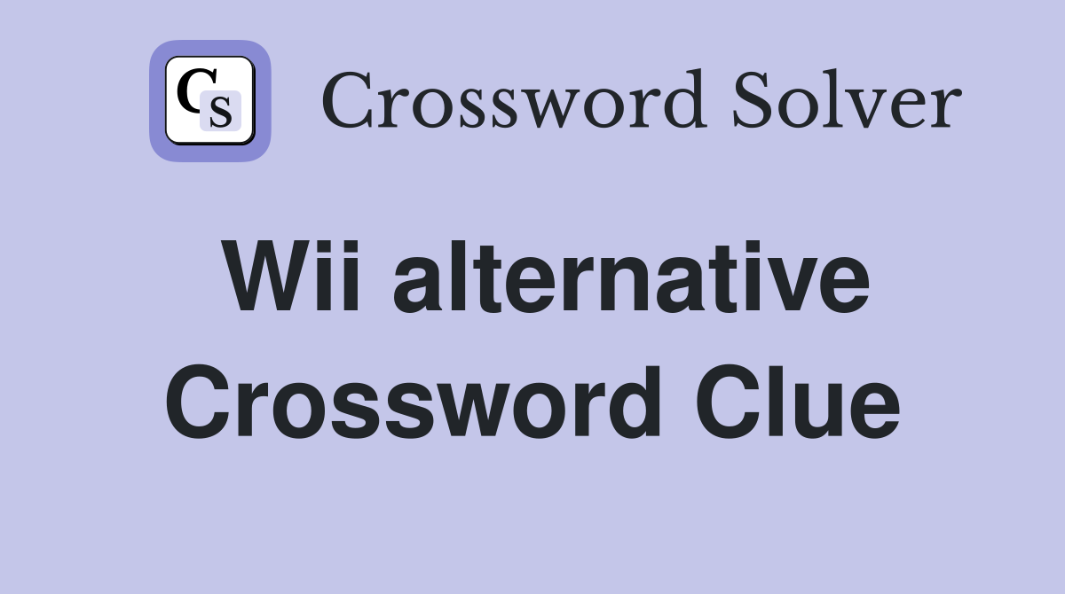 Wii alternative Crossword Clue