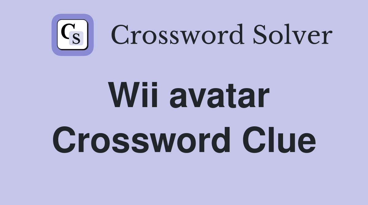 Wii avatar Crossword Clue