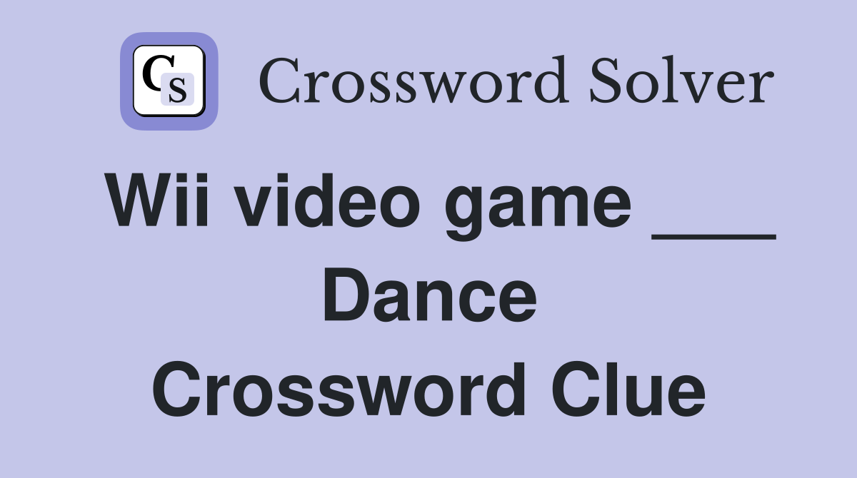 Wii video game ___ Dance Crossword Clue