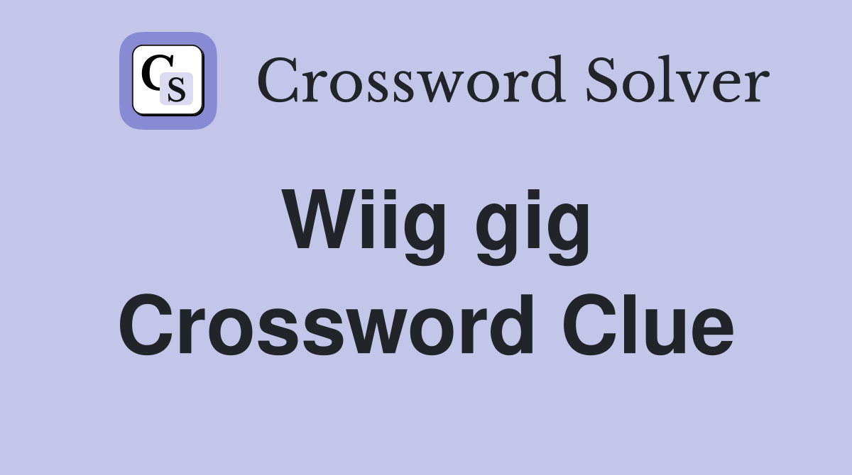 Wiig gig Crossword Clue
