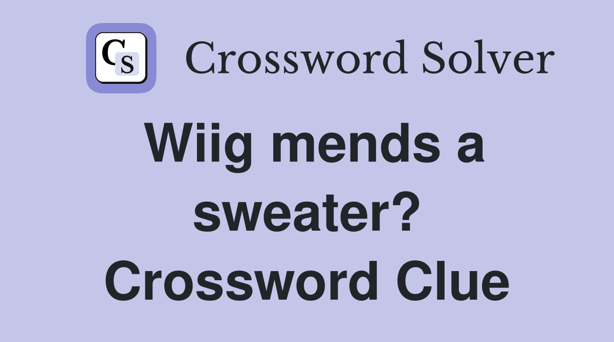 Wiig mends a sweater? Crossword Clue